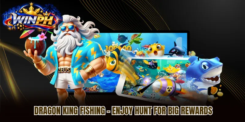 Dragon King Fishing – Enjoy Hunt For Big Rewards
