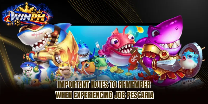 Important notes to remember when experiencing JDB Pescaria
